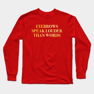 Eyebrows Speak Louder Than Words Gold Rose Pink Long Sleeve T-Shirt